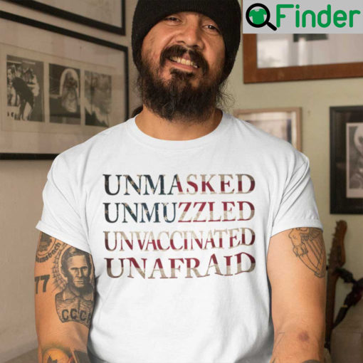 Unmasked Unmuzzled Unvaccinated Unafraid T Shirt