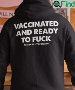 Vaccinated And Ready To Fuck Hoodie Shirt