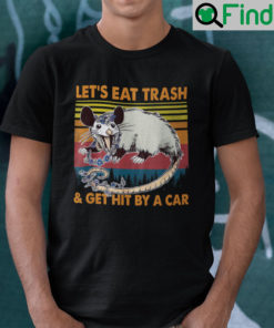 Vintage Possum Shirt Lets Eat Trash And Get Hit By A Car