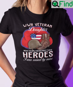 WWII Veteran Daughter T Shirt I Was Raised By Mine