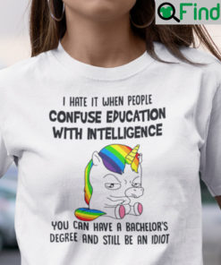 When People Confuse Education With Intelligence Unicorn Shirt