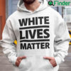White Lives Matter Hoodie Shirt