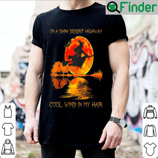 Witch on a dark desert highway cool wind in my hair sunset T shirt
