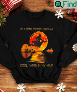 Witch on a dark desert highway cool wind in my hair sunset sweatshirt