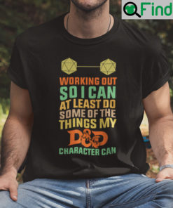 Working Out So I Can Do Some Of The Things My DD Can Shirt