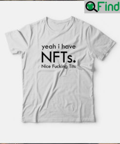 Yeah I Have Nfts Nice Fucking Tits shirt