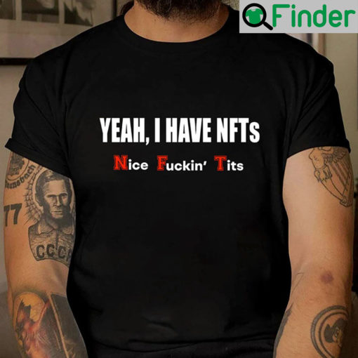 Yeah i have nfts nice fuckin Tits Unisex shirt