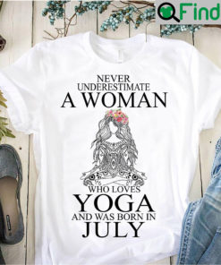 Yoga Shirt Never Underestimate Woman Yoga Born In July