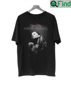 Yours Truly Ariana Grande Shirt
