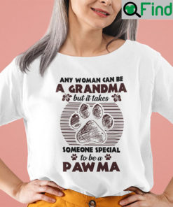 Any Woman Can Be A Grandma But It Takes Someone Special To Be A Pawma Shirt