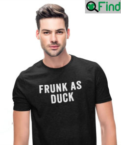 Frunk As Duck Shirt ‎Drunk As Fuck