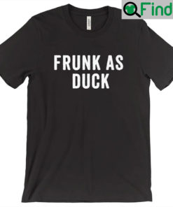 Frunk As Duck T Shirt ‎Drunk As Fuck