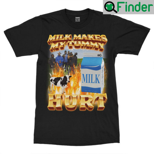 Milk Makes My Tummy Hurt T Shirt