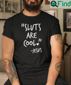 Sluts Are Cool Shirt