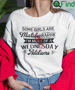 Some Girls Are Malibu Barbie Im More Of A Wednesday Addams Shirt