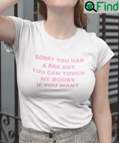 Sorry You Had a Bad Day You Can Touch My Boobs If You Want Ringer Tee Shirt