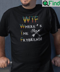 WTF Wheres The Frybread Native American Shirt