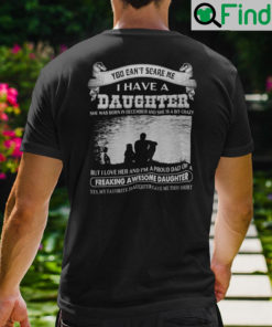 You Cant Scare Me I Have A Daughter She Was Born In December And She Is A Bit Crazy Shirt