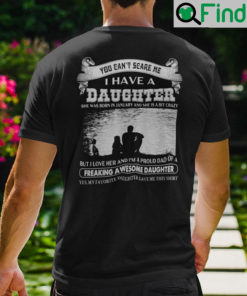 You Cant Scare Me I Have A Daughter She Was Born In January Shirt