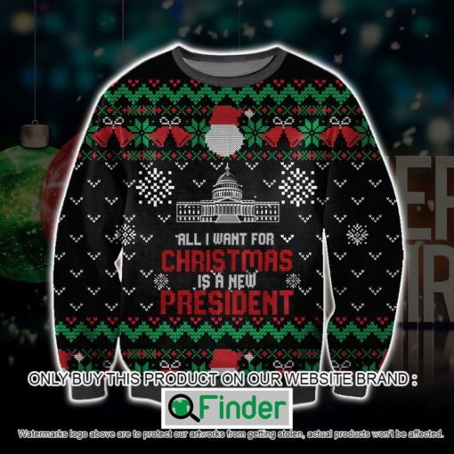 All I Want For Christmas Is A New President Christmas Ugly Sweater – LIMITED EDITION