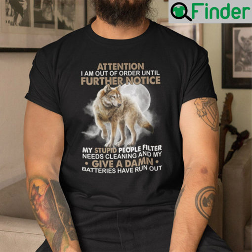 Attention I Am Out Of Order Until Further Notice Shirt