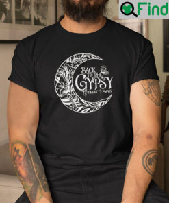 Back To The Gypsy That I Was Shirt