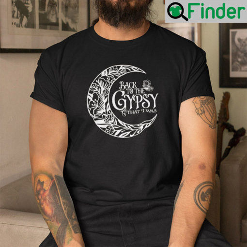 Back To The Gypsy That I Was Shirt