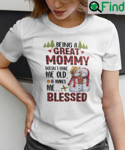 Being A Great Mommy Doesnt Make Me Old Shirt It Makes Me Blessed