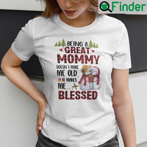 Being A Great Mommy Doesnt Make Me Old Shirt It Makes Me Blessed