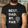 Best Dad By Par Shirt