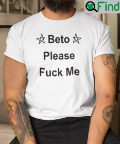 Beto Please Fuck Me Shirt Beto ORourke