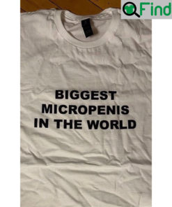 Biggest Micropenis In The World Shirt