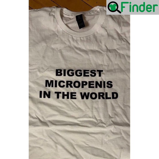 Biggest Micropenis In The World Shirt