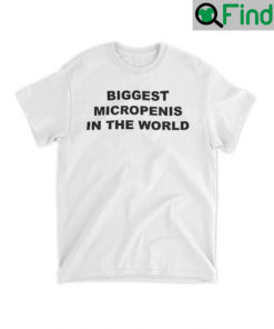 Biggest Micropenis In The World T Shirt