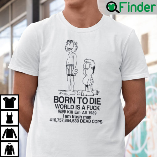 Born To Die World Is Fuck Garfield Jon Shirt