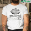 Born To Evolve Creationism Is A Fuck Shirt Natural Select Em All 500 Million BC