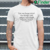 Can We Forget About The Things I Said When I Was Drunk Shirt