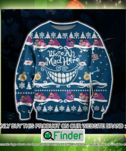 Cheshire Cat Were All Mad Here Christmas Ugly Sweater Sweatshirt – LIMITED EDITION