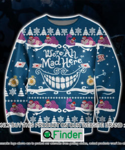 Cheshire Cat Were All Mad Here Christmas Ugly Sweater – LIMITED EDITION