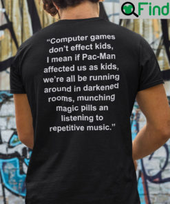 Computer Games Dont Affect Kids T Shirt I Mean If Pac Man Affected Us As Kids