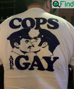 Cops Are Gay Shirt