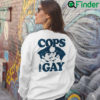 Cops Are Gay Sweatshirt