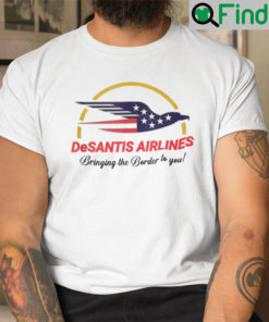 DeSantis Airlines Shirt Bringing The Border To You