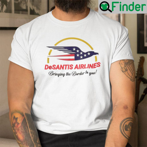 DeSantis Airlines Shirt Bringing The Border To You