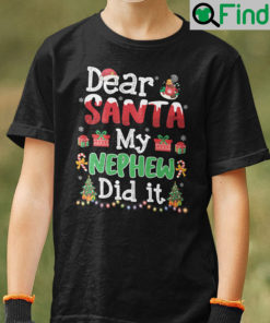 Dear Santa My Nephew Did It Christmas Shirt
