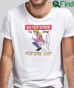 Do Not Enter Im Doing Hot Girl Shit Shirt