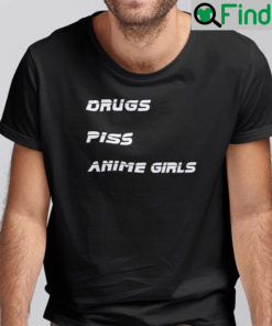 Drugs Piss Anime Girls Shirt