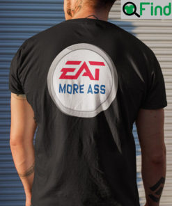 Eat More Ass Shirt EA Sports Meme