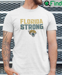 Florida Strong Shirt Jacksonville Jaguars