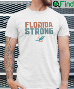 Florida Strong Shirt Miami Dolphins